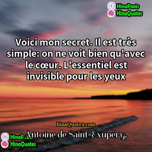 Antoine De Saint Exupery Quotes Voici Mon Secret Il Est Tres Simple