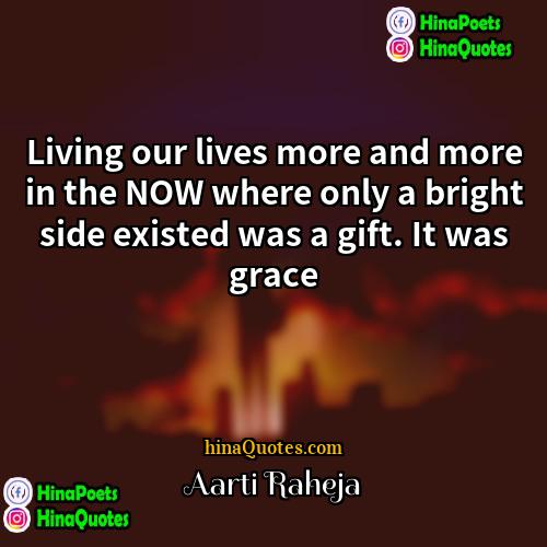 Aarti Raheja Quotes | Living our lives more and more in