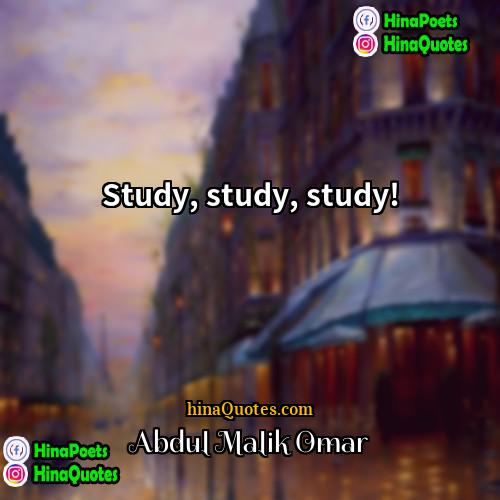 Abdul Malik Omar Quotes | Study, study, study!
  