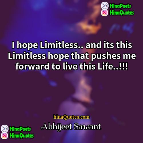 Abhijeet Sawant Quotes | I hope Limitless.. and its this Limitless