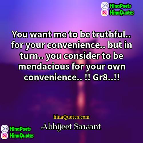 Abhijeet Sawant Quotes | You want me to be truthful.. for