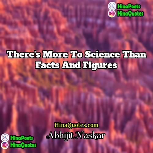 Abhijit Naskar Quotes | There's more to science than facts and