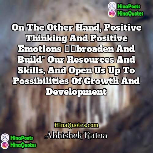 Abhishek Ratna Quotes | On the other hand, positive thinking and