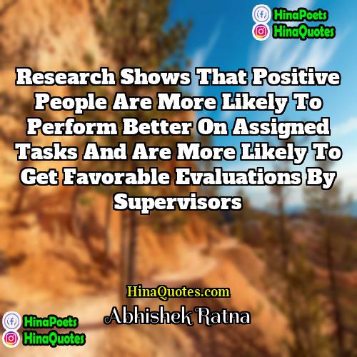 Abhishek Ratna Quotes | Research shows that positive people are more