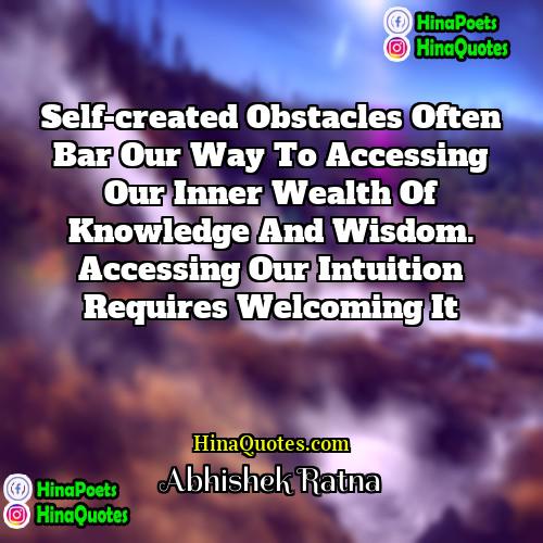 Abhishek Ratna Quotes | Self-created obstacles often bar our way to