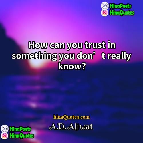 AD Aliwat Quotes | How can you trust in something you