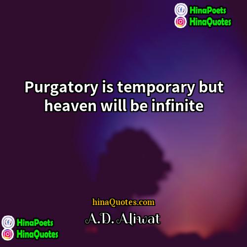 AD Aliwat Quotes | Purgatory is temporary but heaven will be