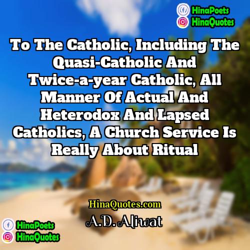 AD Aliwat Quotes | To the Catholic, including the quasi-Catholic and