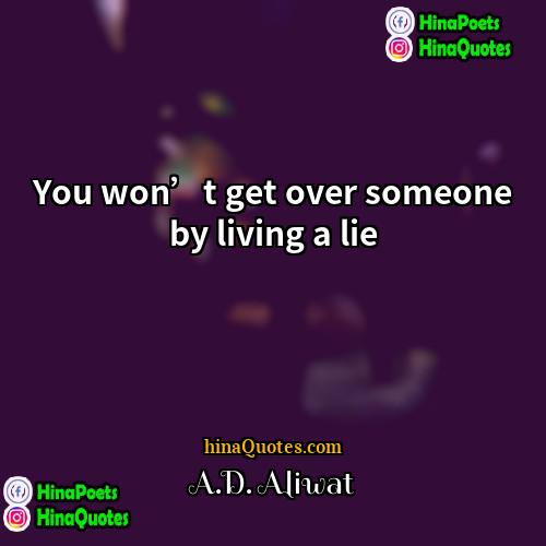 AD Aliwat Quotes | You won’t get over someone by living