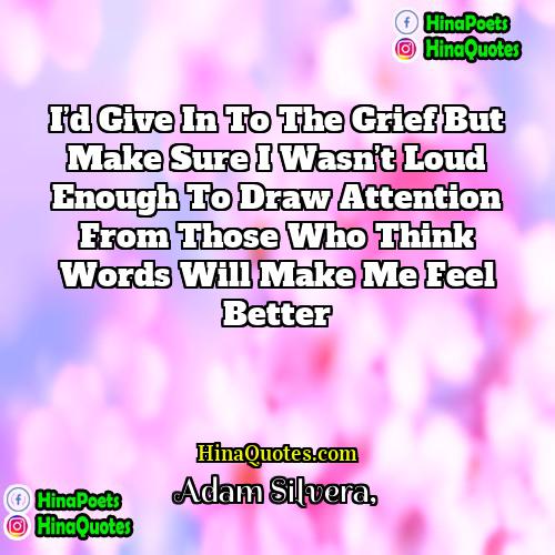 Adam Silvera Quotes | I’d give in to the grief but