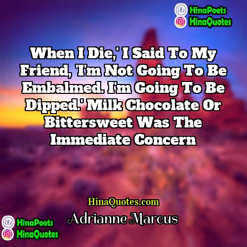 Adrianne Marcus Quotes | When I die,' I said to my