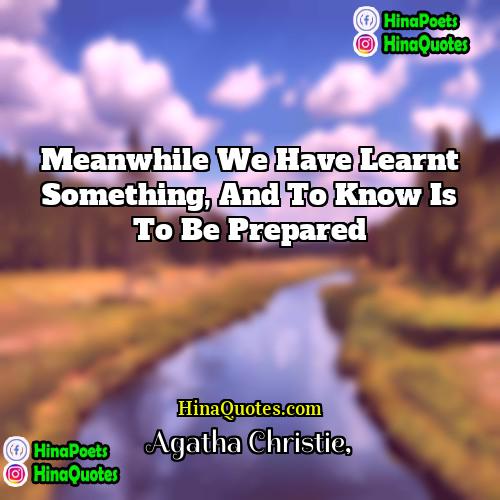 Agatha Christie Quotes | Meanwhile we have learnt something, and to