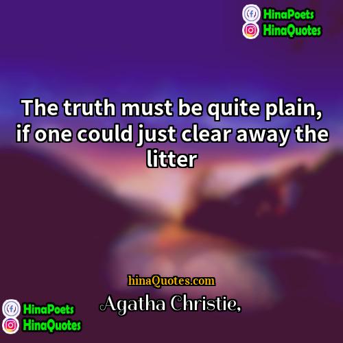 Agatha Christie Quotes | The truth must be quite plain, if