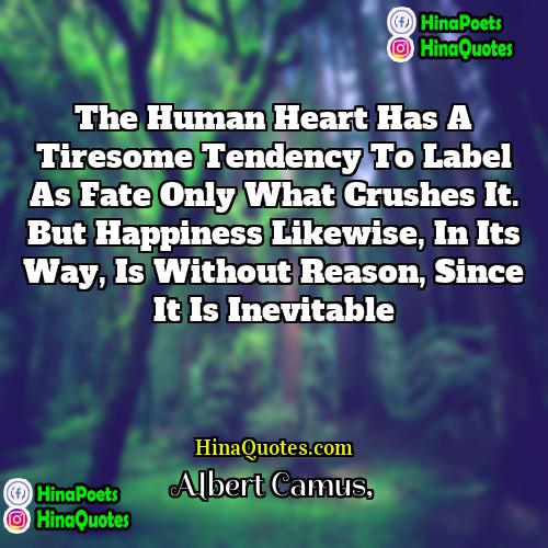 Albert Camus Quotes | The human heart has a tiresome tendency