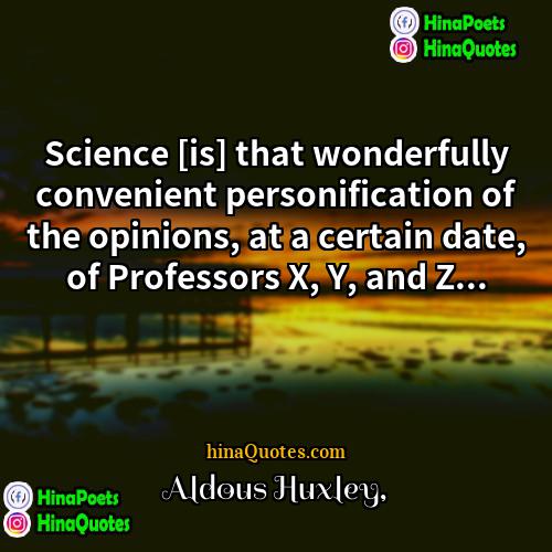 Aldous Huxley Quotes | Science [is] that wonderfully convenient personification of