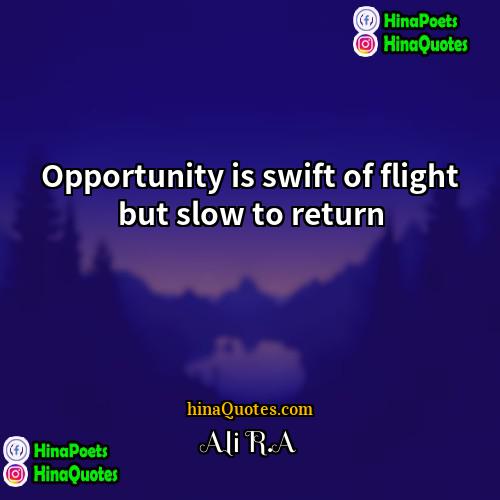 Ali RA Quotes | Opportunity is swift of flight but slow