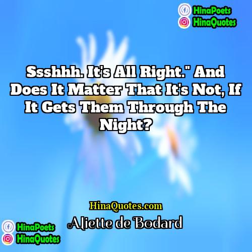 Aliette de Bodard Quotes | Ssshhh. It's all right." And does it