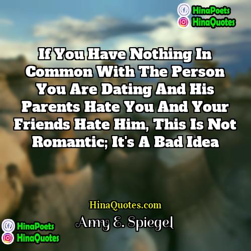 Amy E Spiegel Quotes | If you have nothing in common with