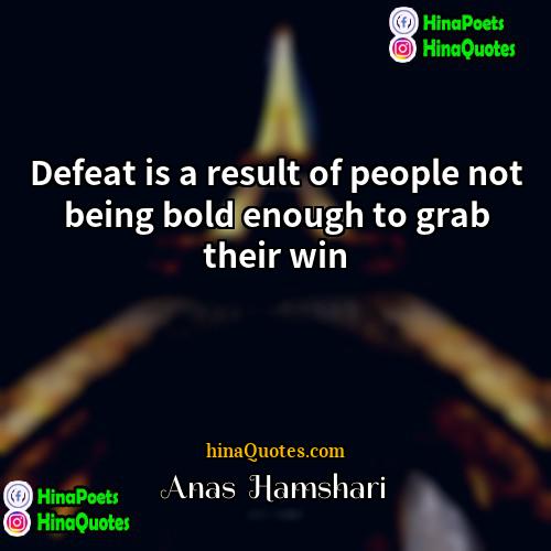 Anas  Hamshari Quotes | Defeat is a result of people not