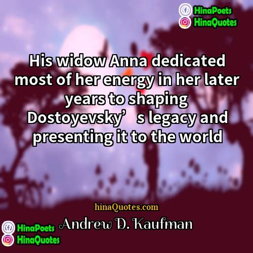 Andrew D Kaufman Quotes | His widow Anna dedicated most of her