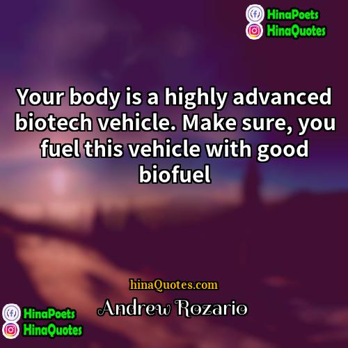 Andrew Rozario Quotes | Your body is a highly advanced biotech