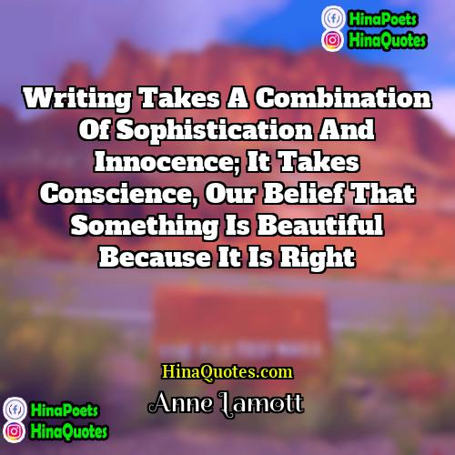 Anne Lamott Quotes | Writing takes a combination of sophistication and