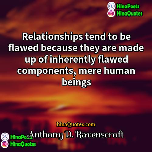 Anthony D Ravenscroft Quotes | Relationships tend to be flawed because they