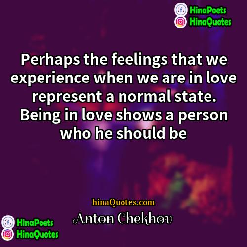 Anton Chekhov Quotes | Perhaps the feelings that we experience when