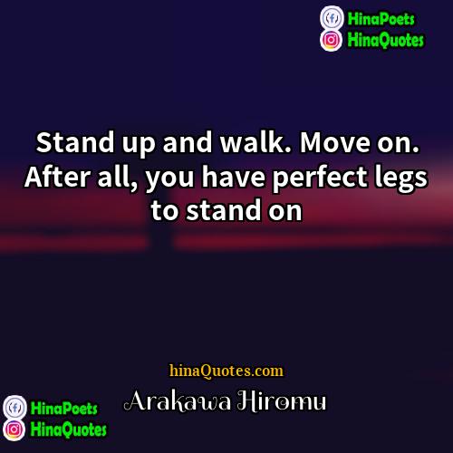 Arakawa Hiromu Quotes | Stand up and walk. Move on. After