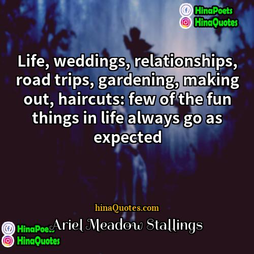 Ariel Meadow Stallings Quotes | Life, weddings, relationships, road trips, gardening, making