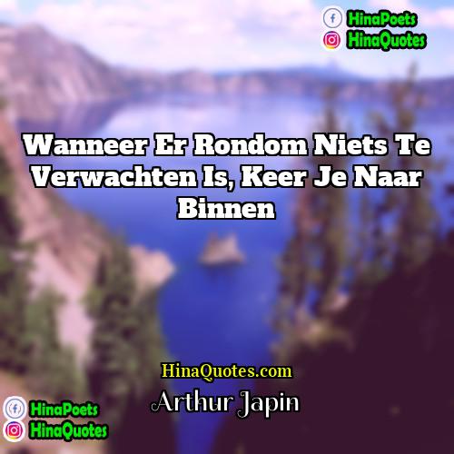 Arthur Japin Quotes | Wanneer er rondom niets te verwachten is,