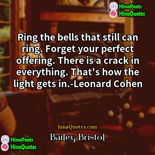 Bailey Bristol Quotes | Ring the bells that still can ring.