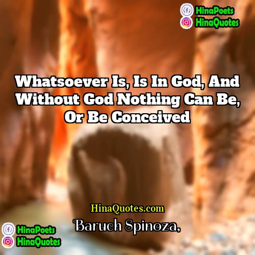 Baruch Spinoza Quotes | whatsoever is, is in God, and without
