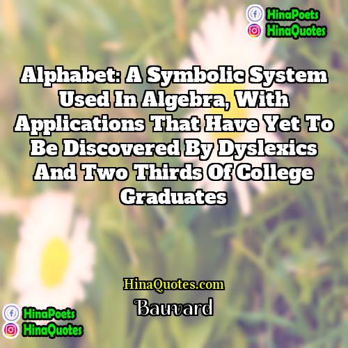 Bauvard Quotes | Alphabet: a symbolic system used in algebra,