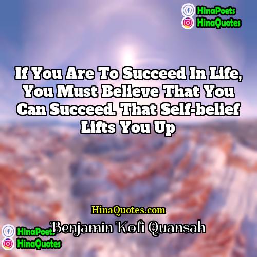 Benjamin Kofi Quansah Quotes | If you are to succeed in life,