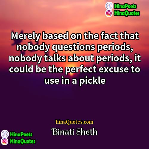 Binati Sheth Quotes | Merely based on the fact that nobody