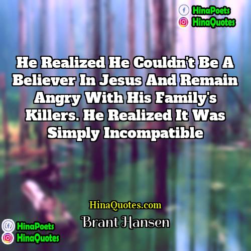 Brant Hansen Quotes | He realized he couldn't be a believer