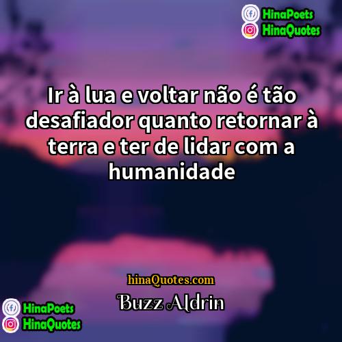 Buzz Aldrin Quotes | Ir à lua e voltar não é