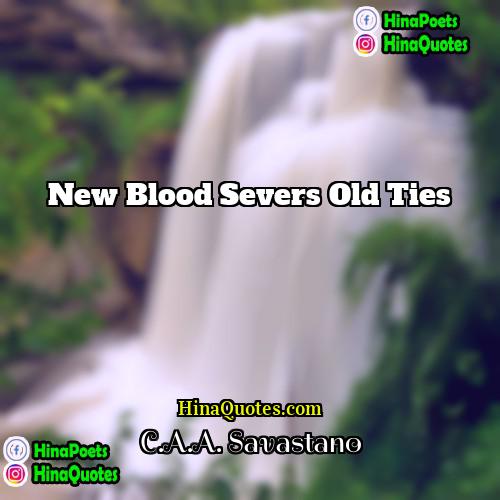 CAA Savastano Quotes | New blood severs old ties.
  