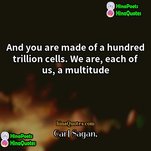 Carl Sagan Quotes | And you are made of a hundred
