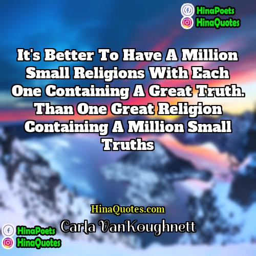 Carla VanKoughnett Quotes | It's better to have a million small