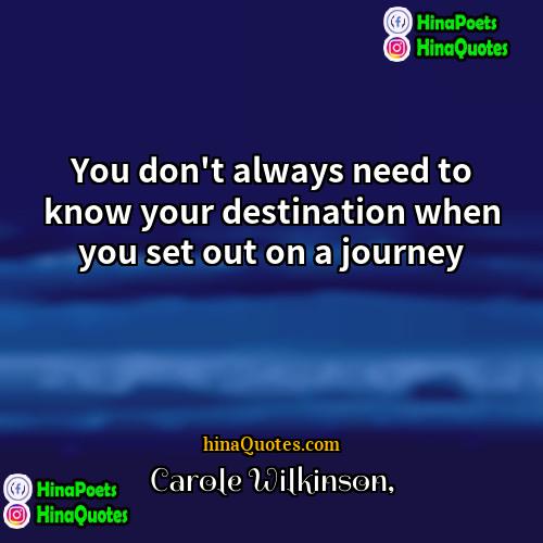 Carole Wilkinson Quotes | You don't always need to know your