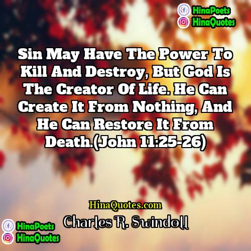 Charles R Swindoll Quotes | Sin may have the power to kill