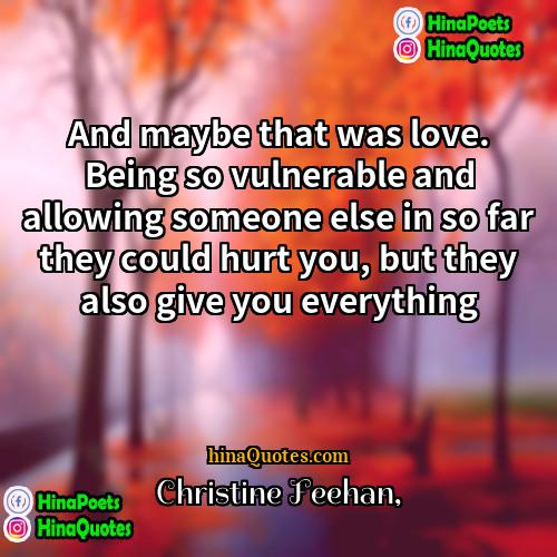 Christine Feehan Quotes | And maybe that was love. Being so