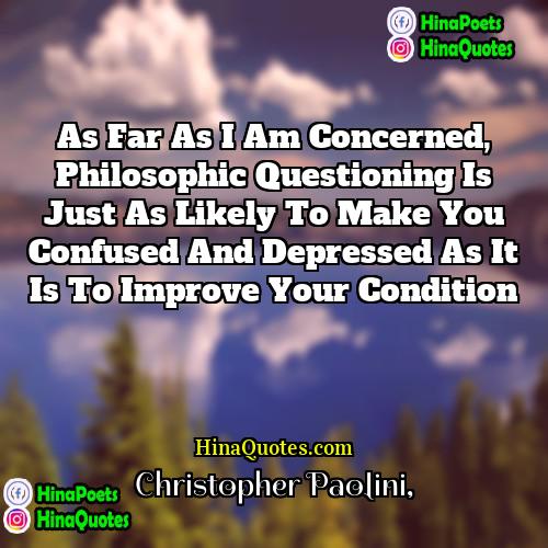 Christopher Paolini Quotes | As far as I am concerned, philosophic