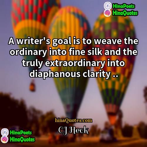 CJ Heck Quotes | A writer's goal is to weave the