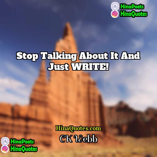 CK Webb Quotes | Stop talking about it and just WRITE!
