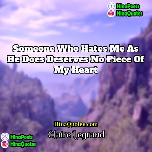 Claire Legrand Quotes | Someone who hates me as he does