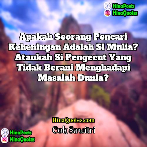 Cok Sawitri Quotes | Apakah seorang pencari keheningan adalah si mulia?