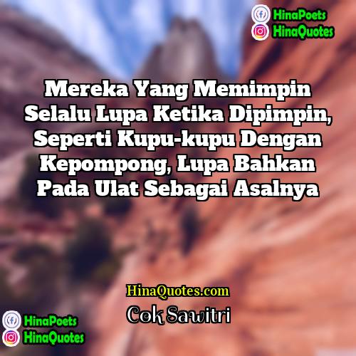 Cok Sawitri Quotes | Mereka yang memimpin selalu lupa ketika dipimpin,